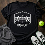 Dink Or Die T-Shirt
