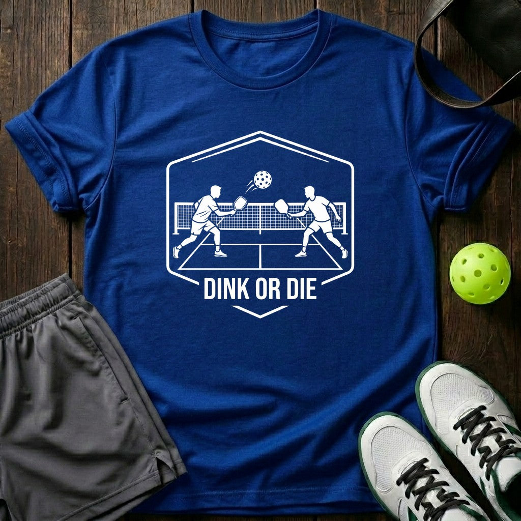 Dink Or Die T-Shirt