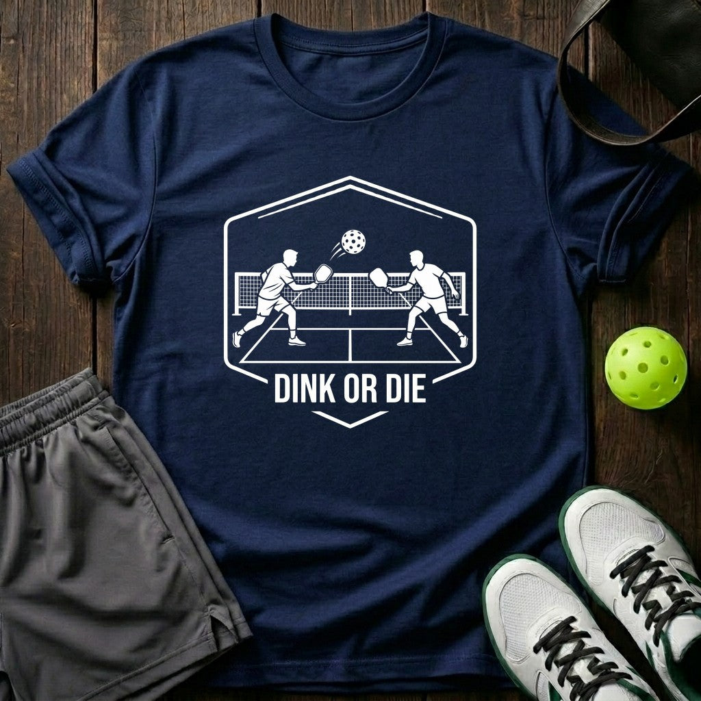 Dink Or Die T-Shirt