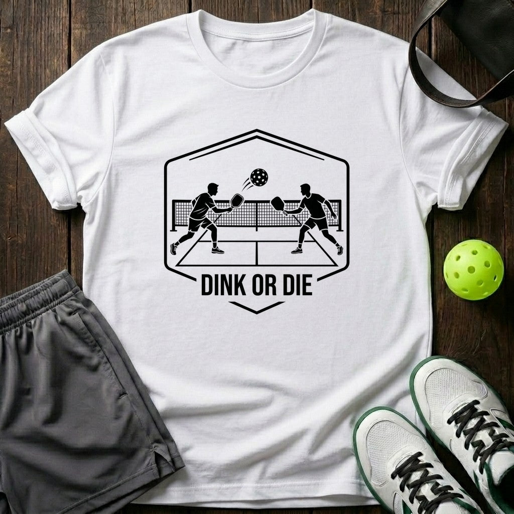 Dink Or Die T-Shirt