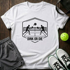 Dink Or Die T-Shirt