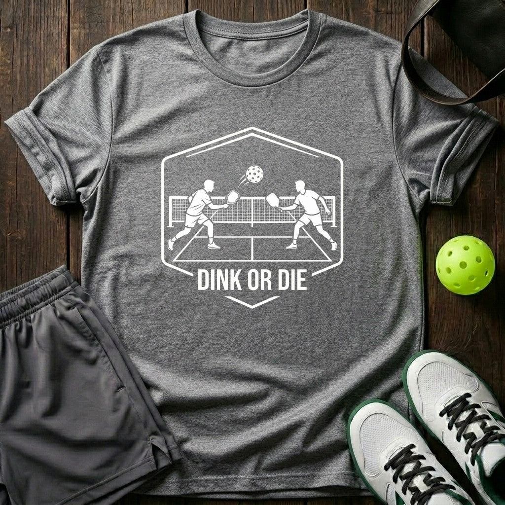 Dink Or Die T-Shirt
