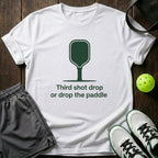 Third Shot Drop Or Drop The Paddle T-Shirt