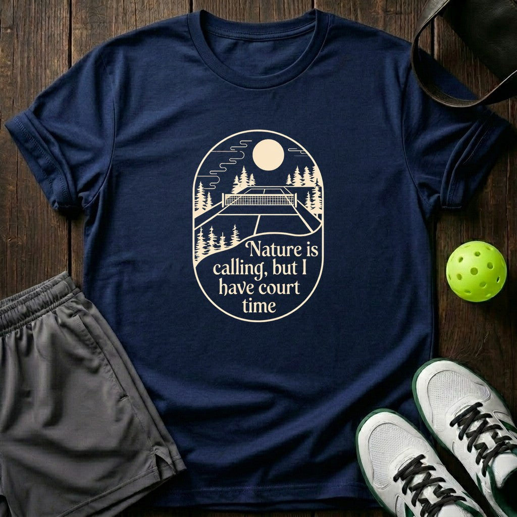 Nature Is Calling But I Have Court Time T-Shirt