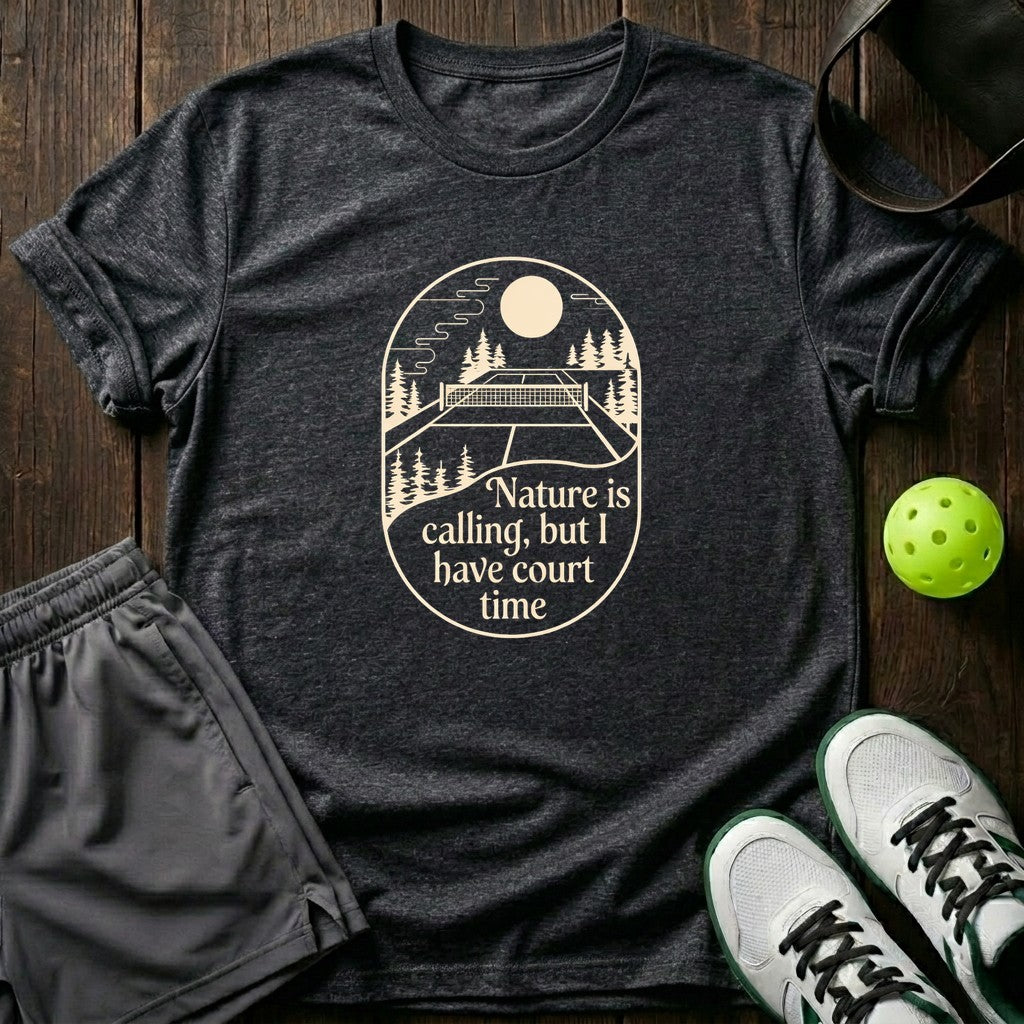 Nature Is Calling But I Have Court Time T-Shirt