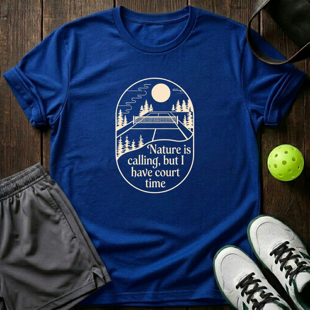 Nature Is Calling But I Have Court Time T-Shirt