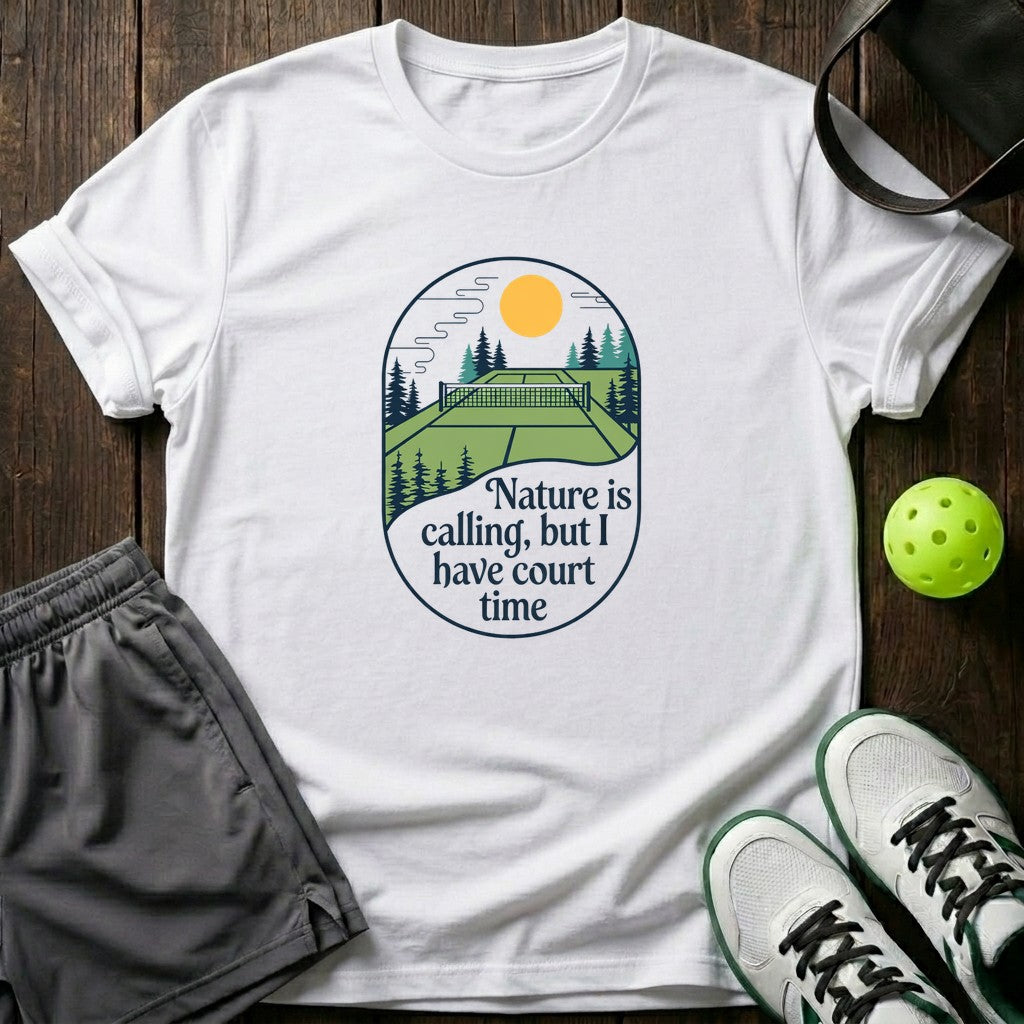 Nature Is Calling But I Have Court Time T-Shirt