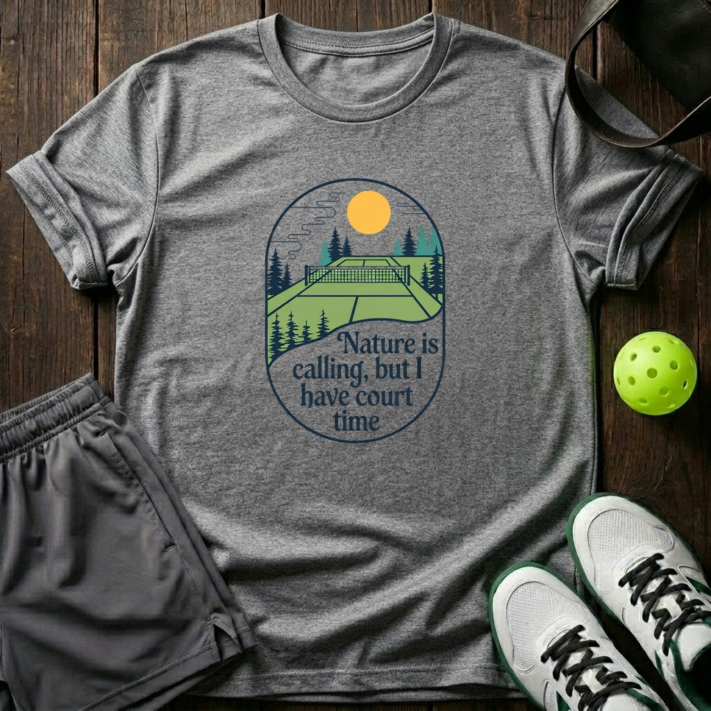 Nature Is Calling But I Have Court Time T-Shirt
