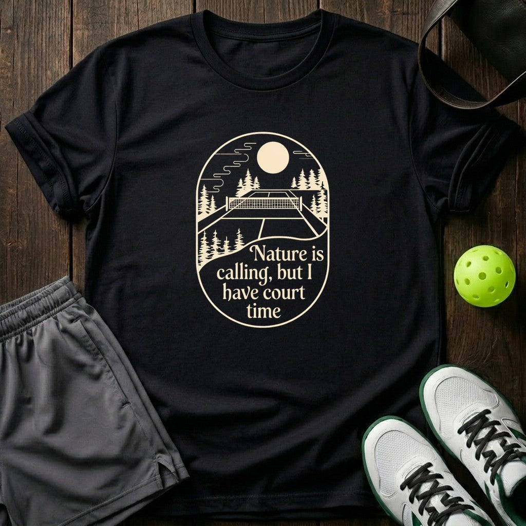 Nature Is Calling But I Have Court Time T-Shirt