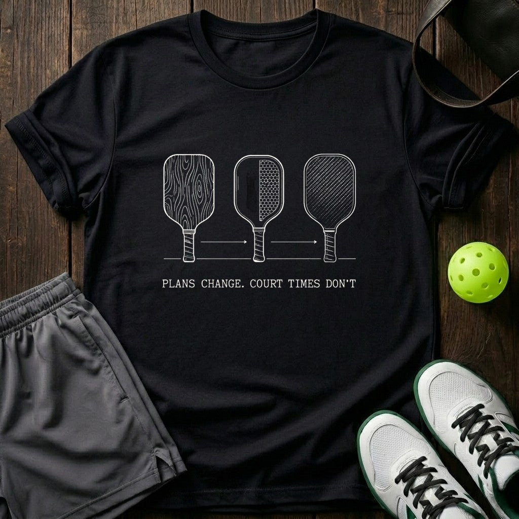 Plans Change Court Times Don’t T-Shirt