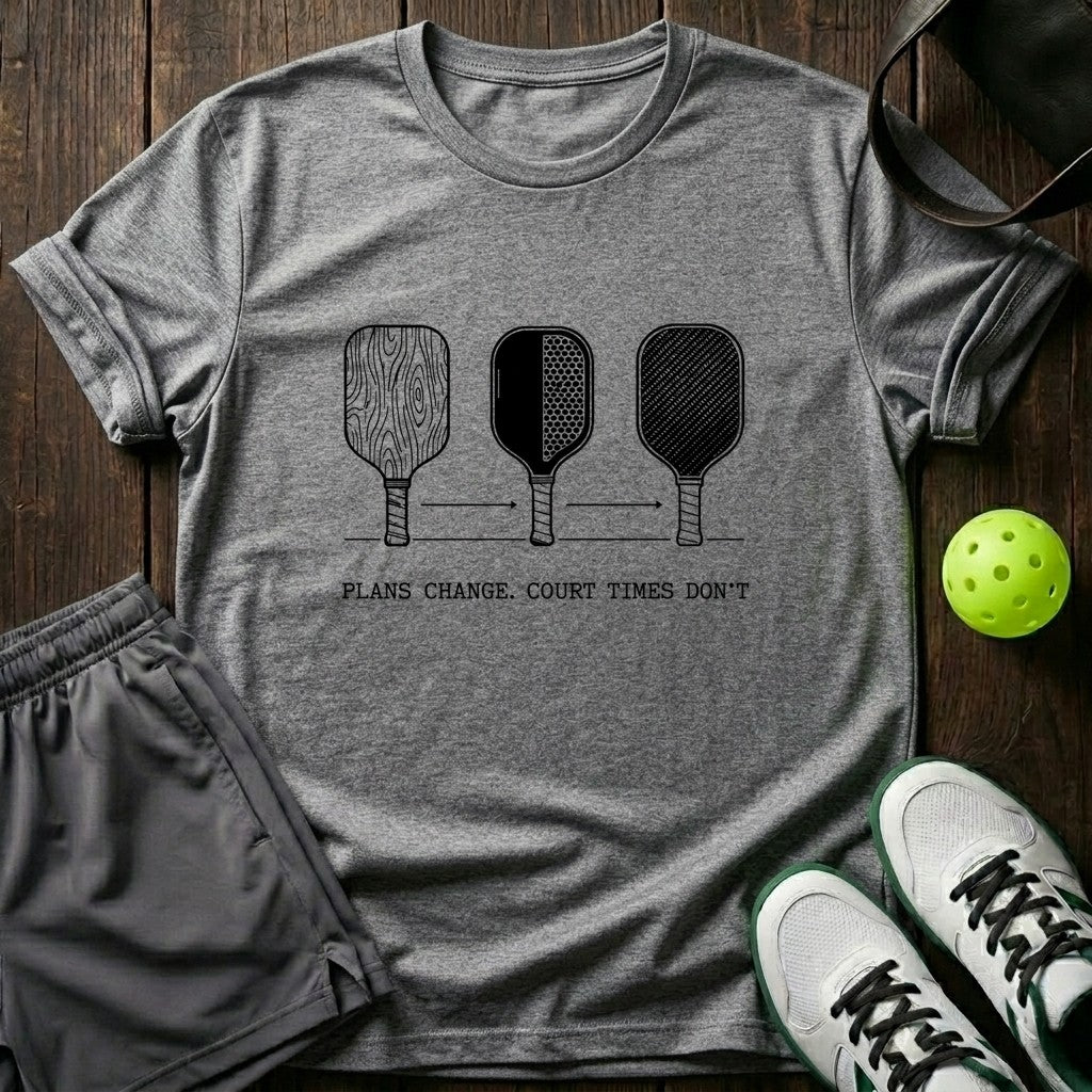 Plans Change Court Times Don’t T-Shirt