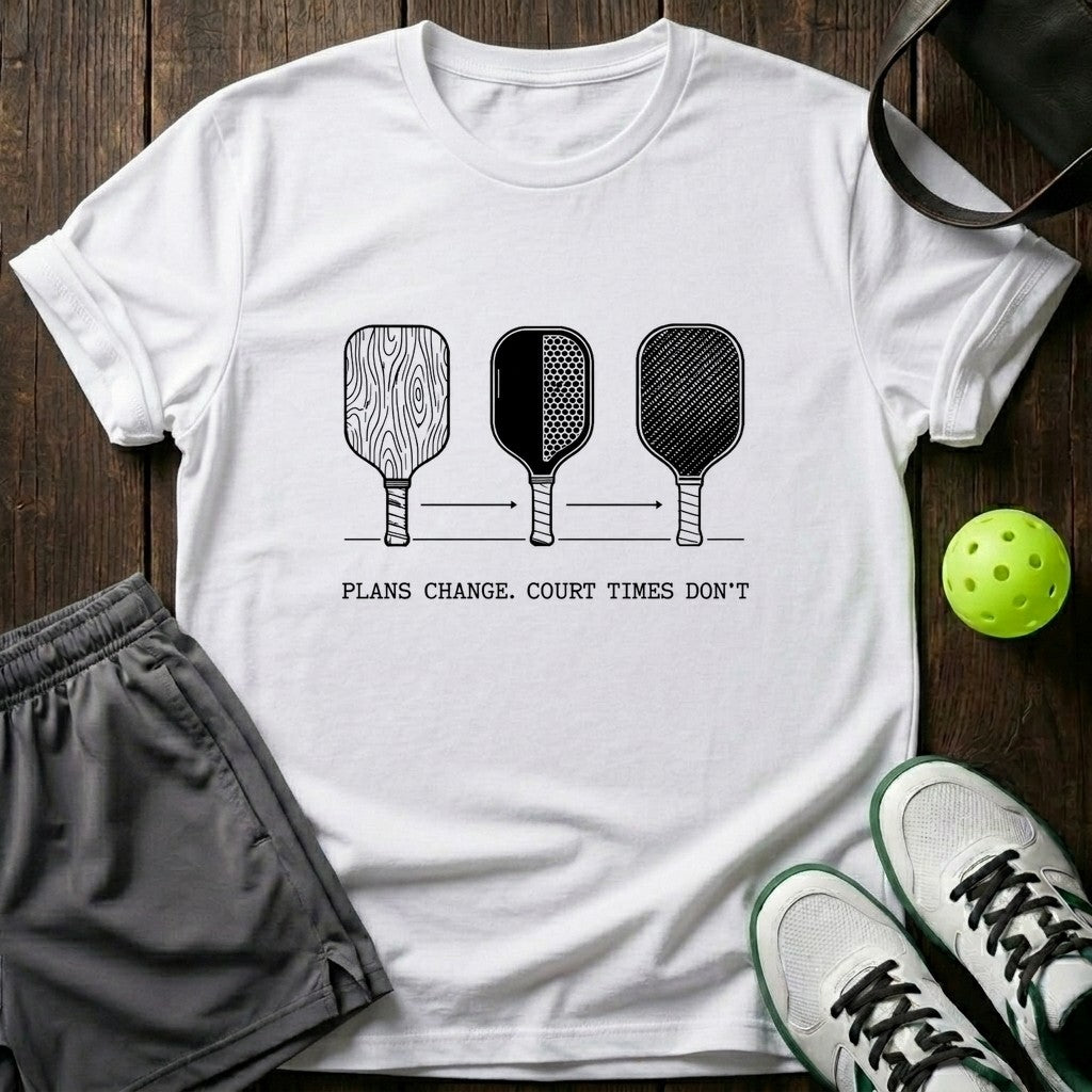 Plans Change Court Times Don’t T-Shirt