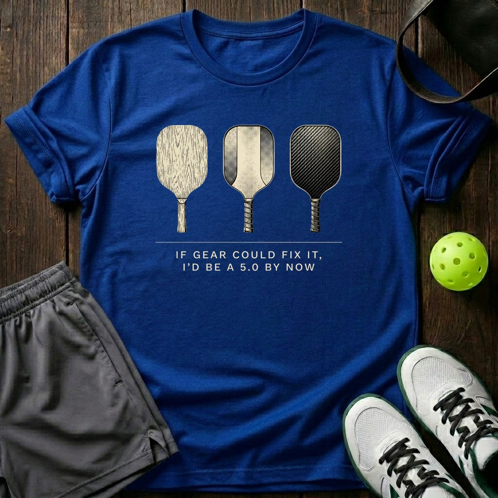If Gear Could Fix It I’d Be A 5.0 By Now T-Shirt