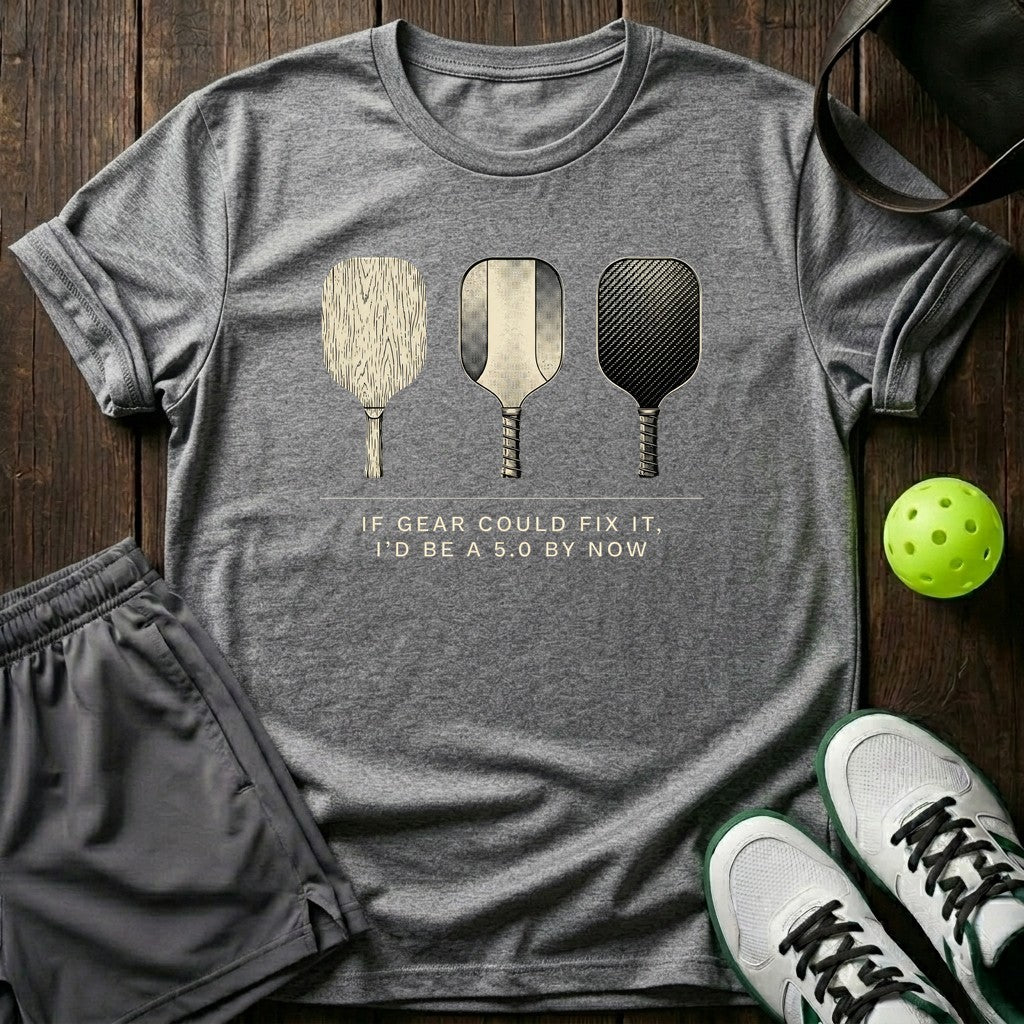 If Gear Could Fix It I’d Be A 5.0 By Now T-Shirt