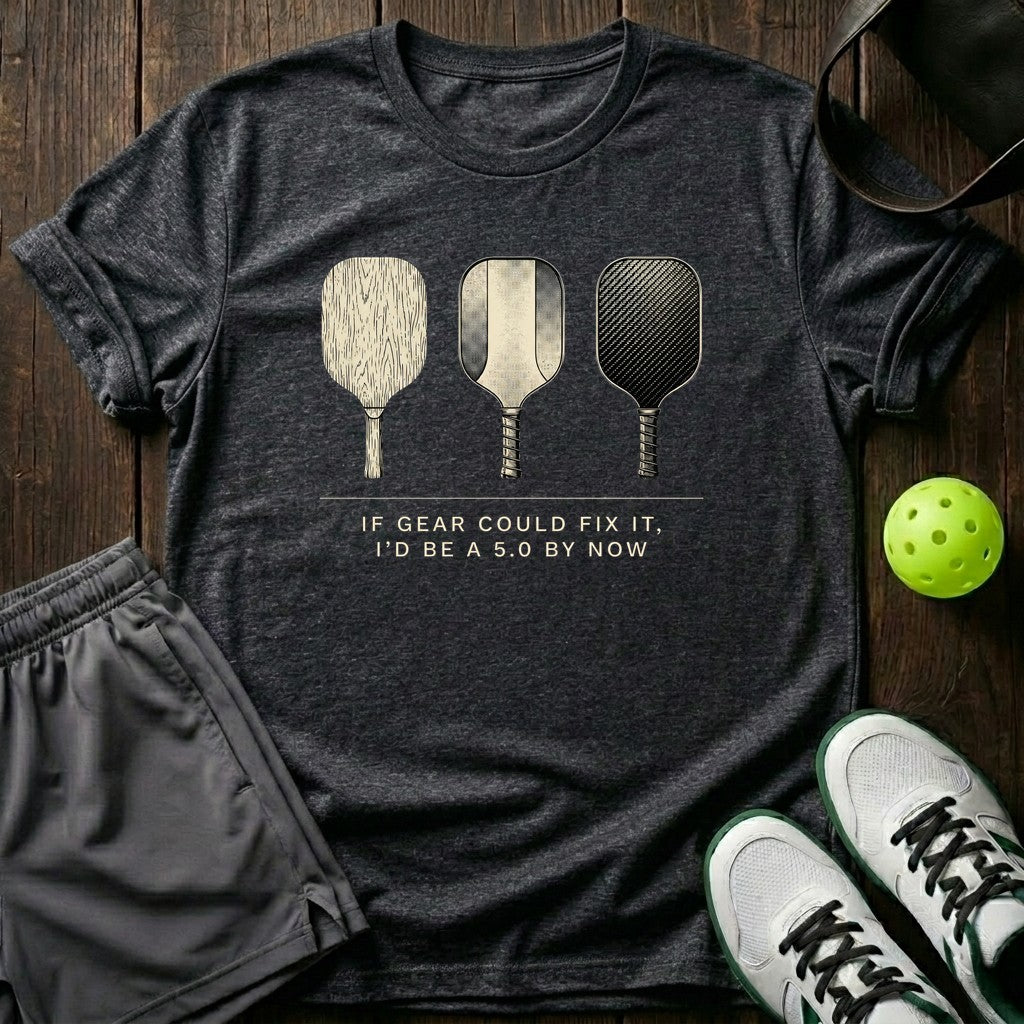 If Gear Could Fix It I’d Be A 5.0 By Now T-Shirt