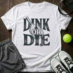 Dink Or Die T-Shirt