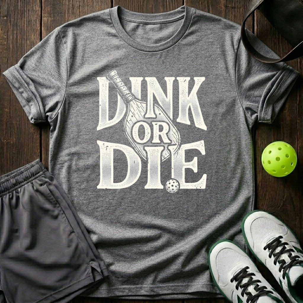 Dink Or Die T-Shirt