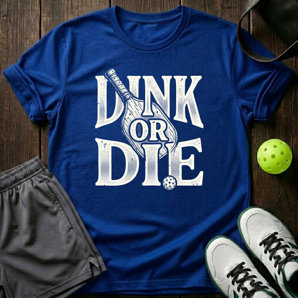 Dink Or Die T-Shirt