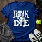 Dink Or Die T-Shirt