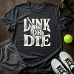 Dink Or Die T-Shirt