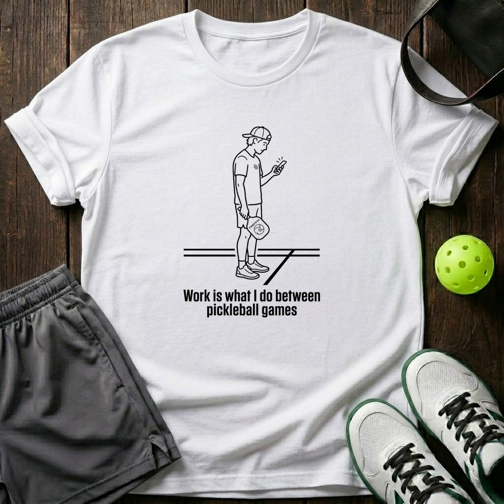 Work Is What I Do Between Pickleball Games T-Shirt