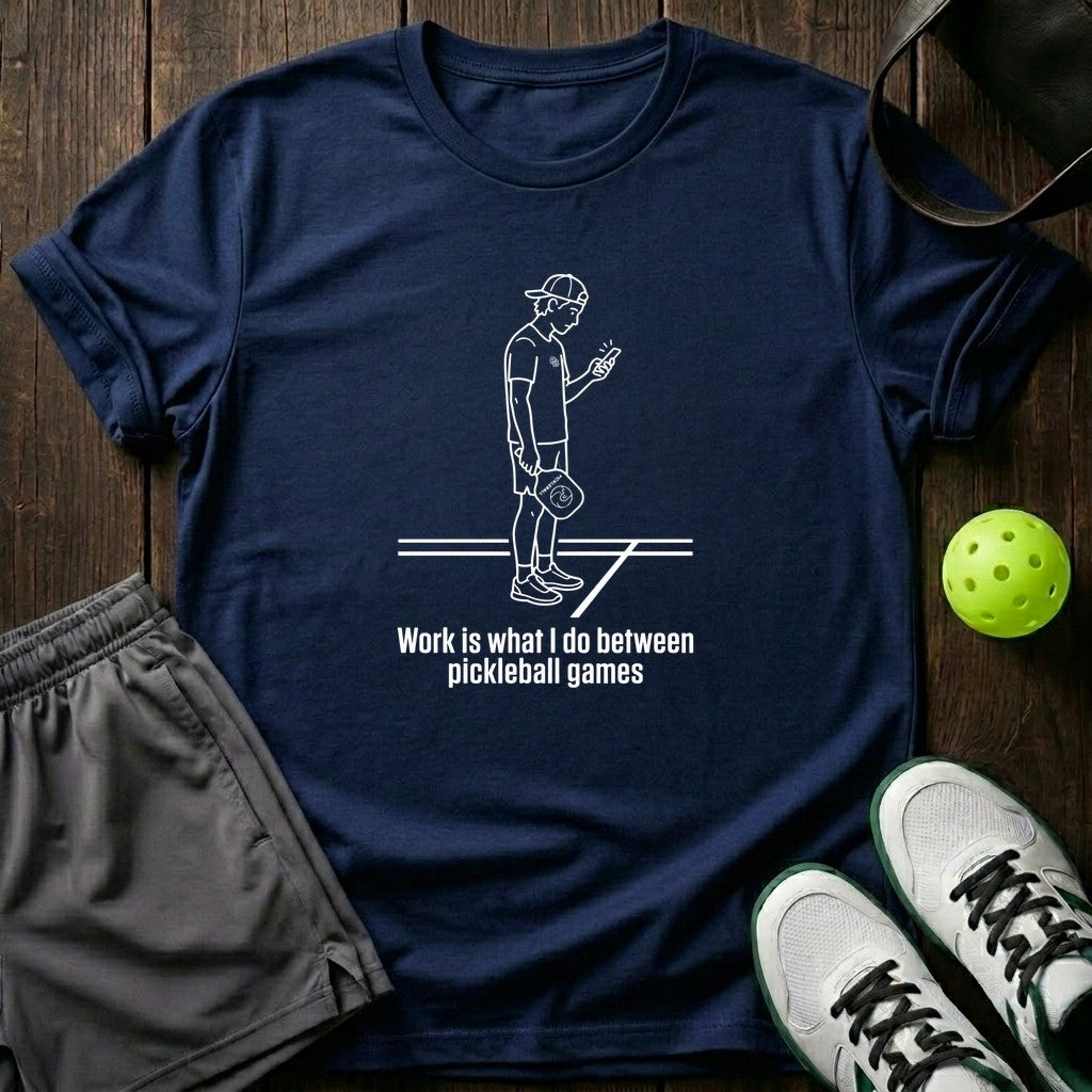 Work Is What I Do Between Pickleball Games T-Shirt