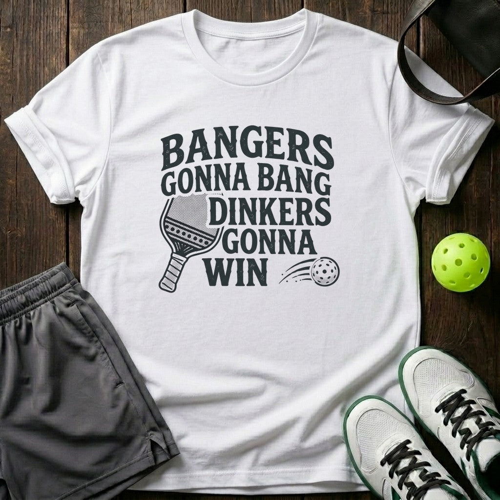 Bangers Gonna Bang Dinkers Gonna Win T-Shirt