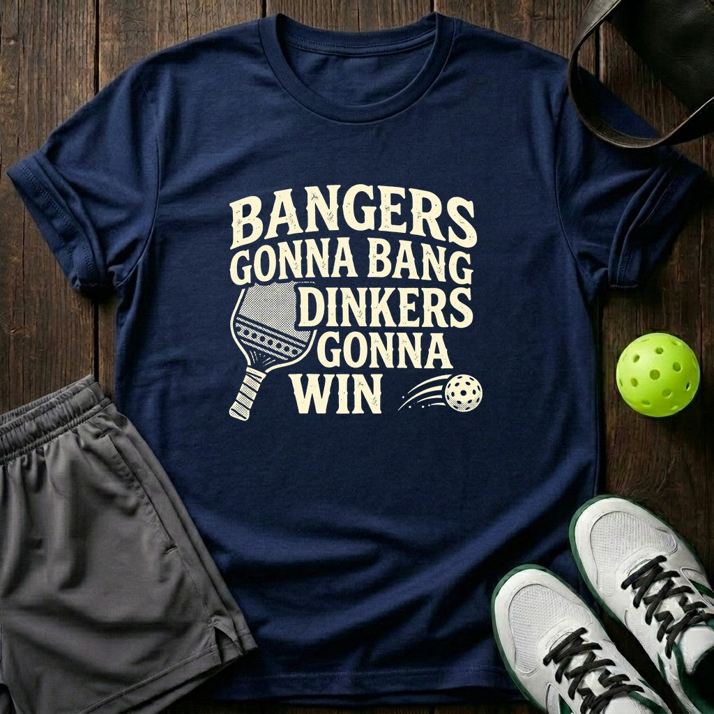 Bangers Gonna Bang Dinkers Gonna Win T-Shirt