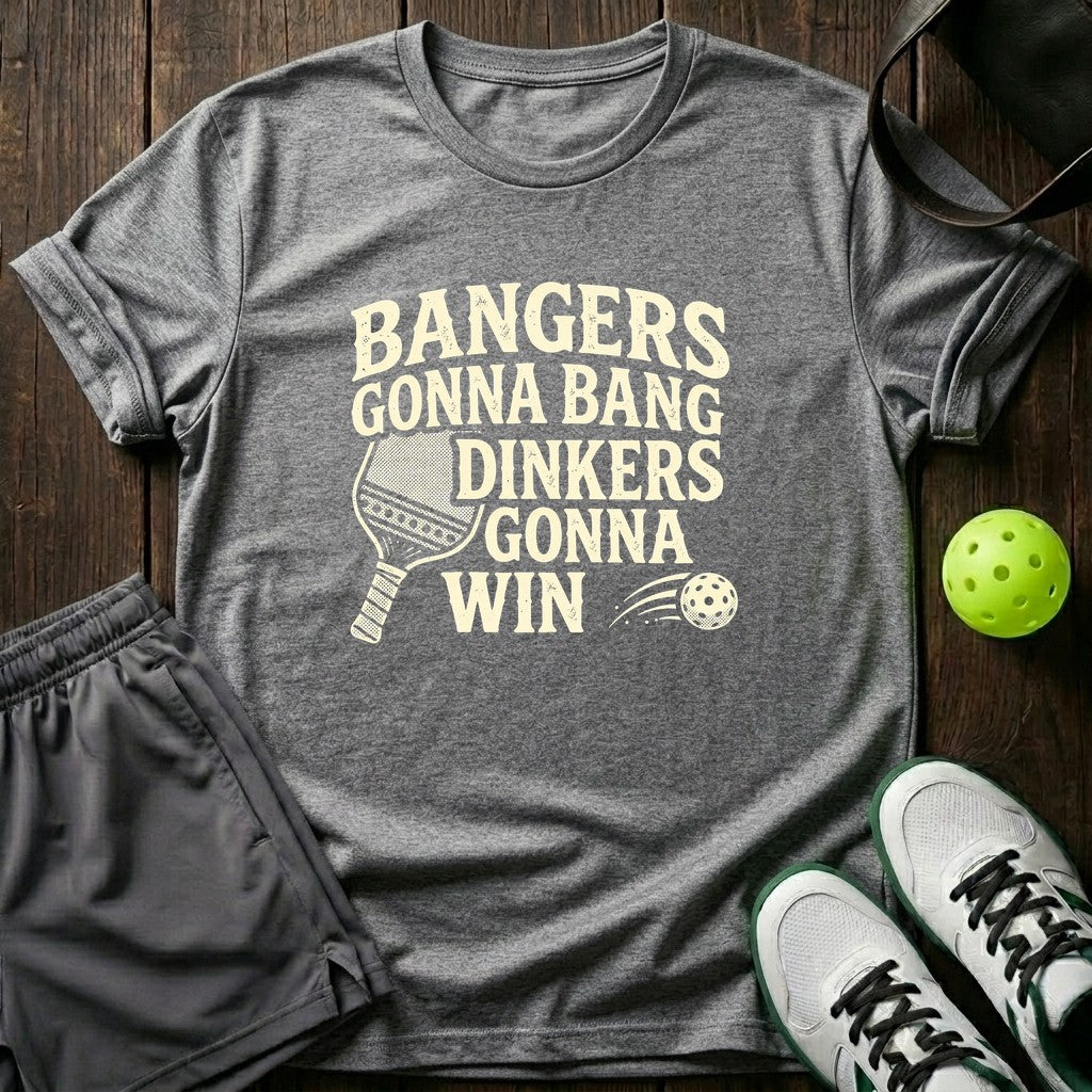 Bangers Gonna Bang Dinkers Gonna Win T-Shirt