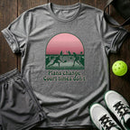 Plans Change Court Times Don’t T-Shirt