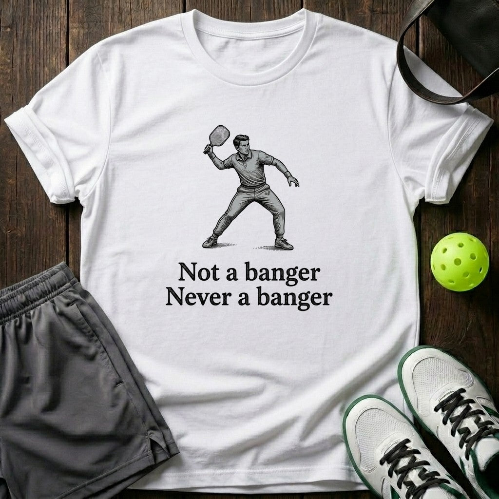 Not A Banger Never A Banger T-Shirt