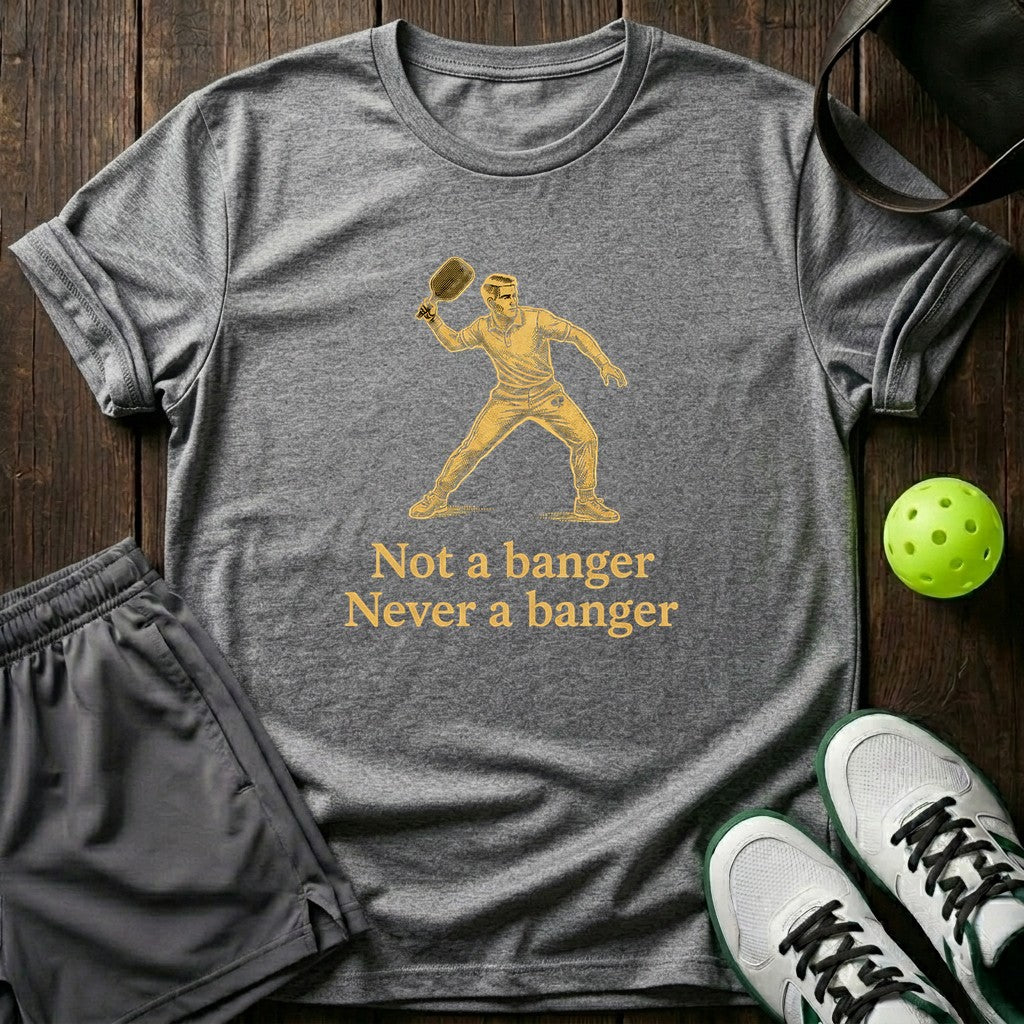 Not A Banger Never A Banger T-Shirt