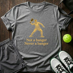 Not A Banger Never A Banger T-Shirt