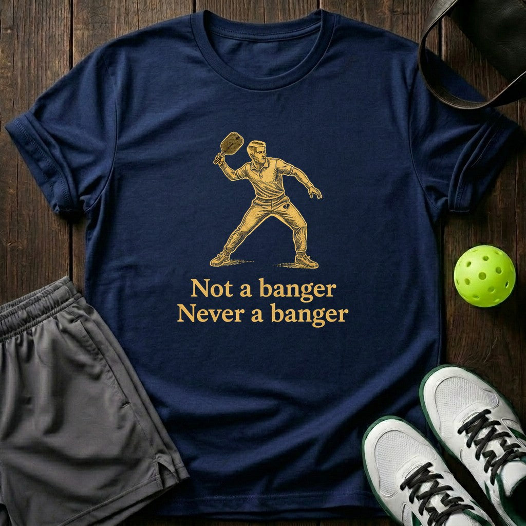 Not A Banger Never A Banger T-Shirt