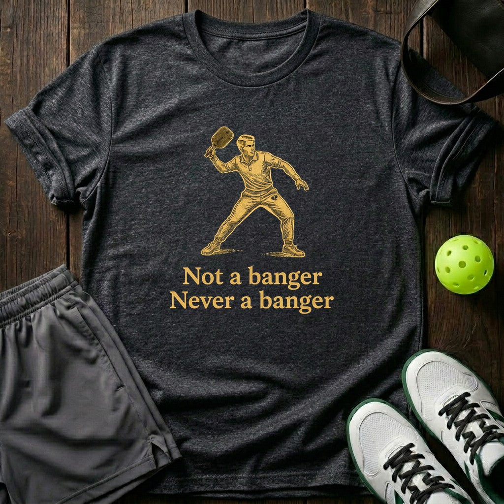 Not A Banger Never A Banger T-Shirt