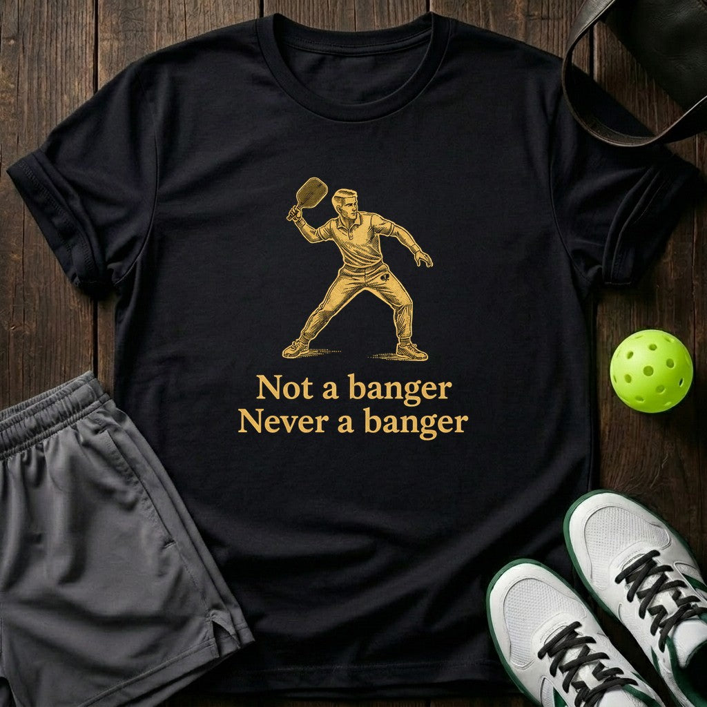 Not A Banger Never A Banger T-Shirt