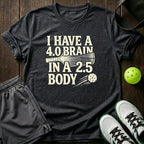 I Have A 4.0 Brain In A 2.5 Body T-Shirt