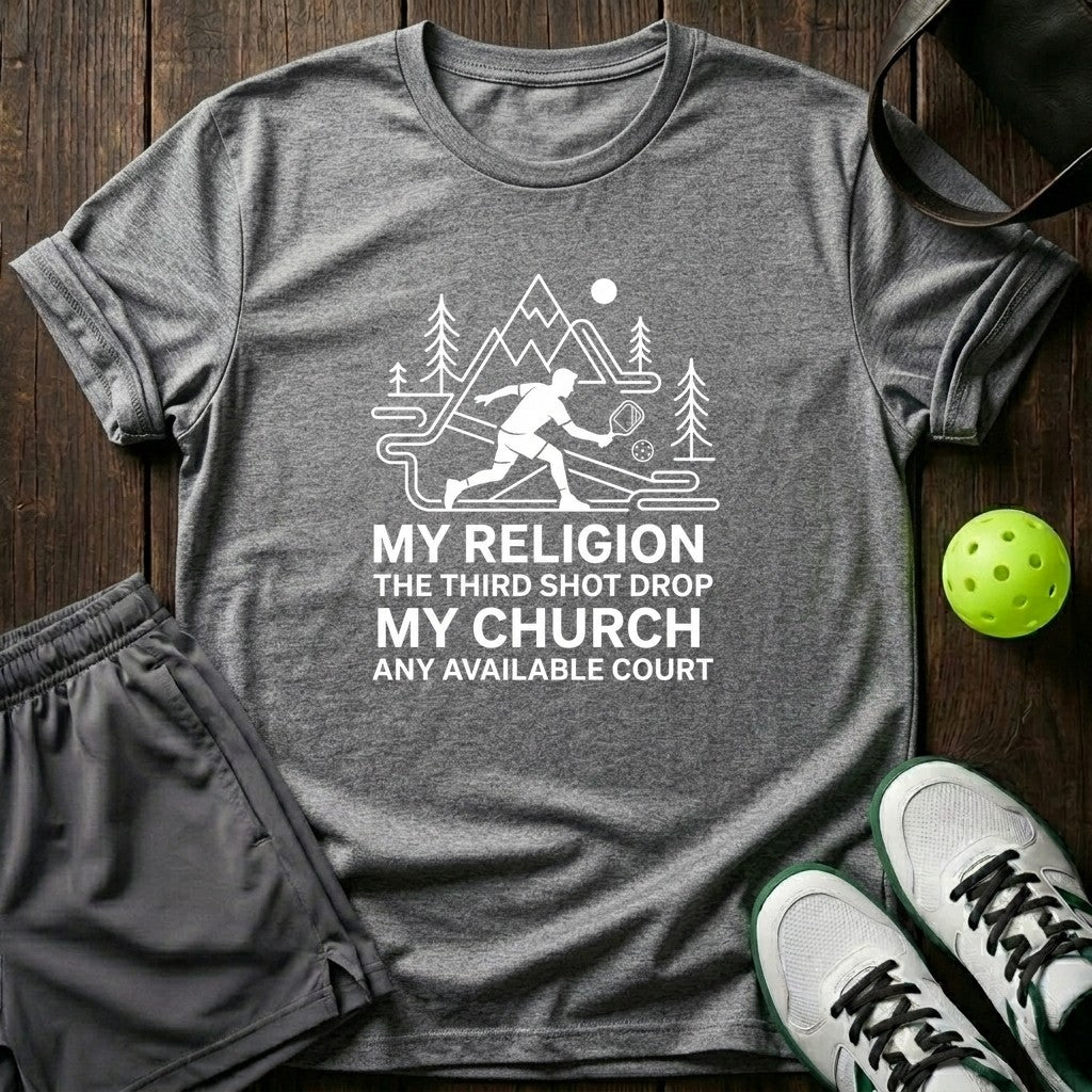 My Religion The Third Shot Drop My Church Any Available Court T-Shirt