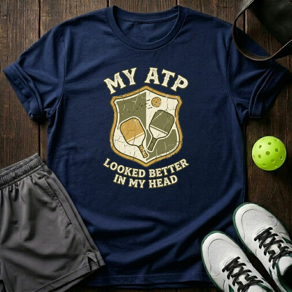 My ATP Looked Better In My Head T-Shirt