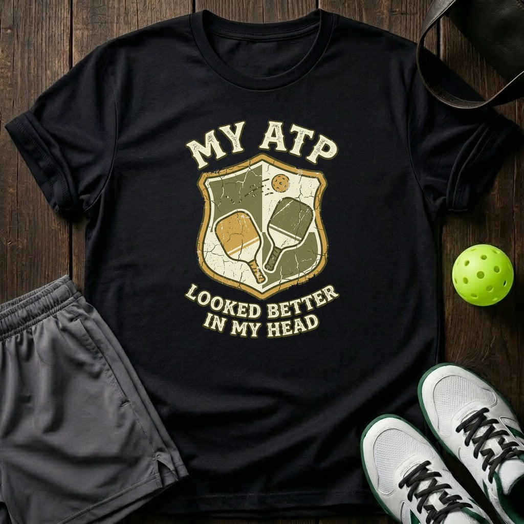 My ATP Looked Better In My Head T-Shirt