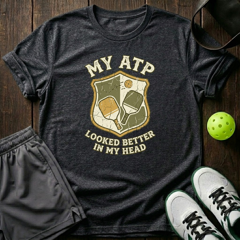 My ATP Looked Better In My Head T-Shirt