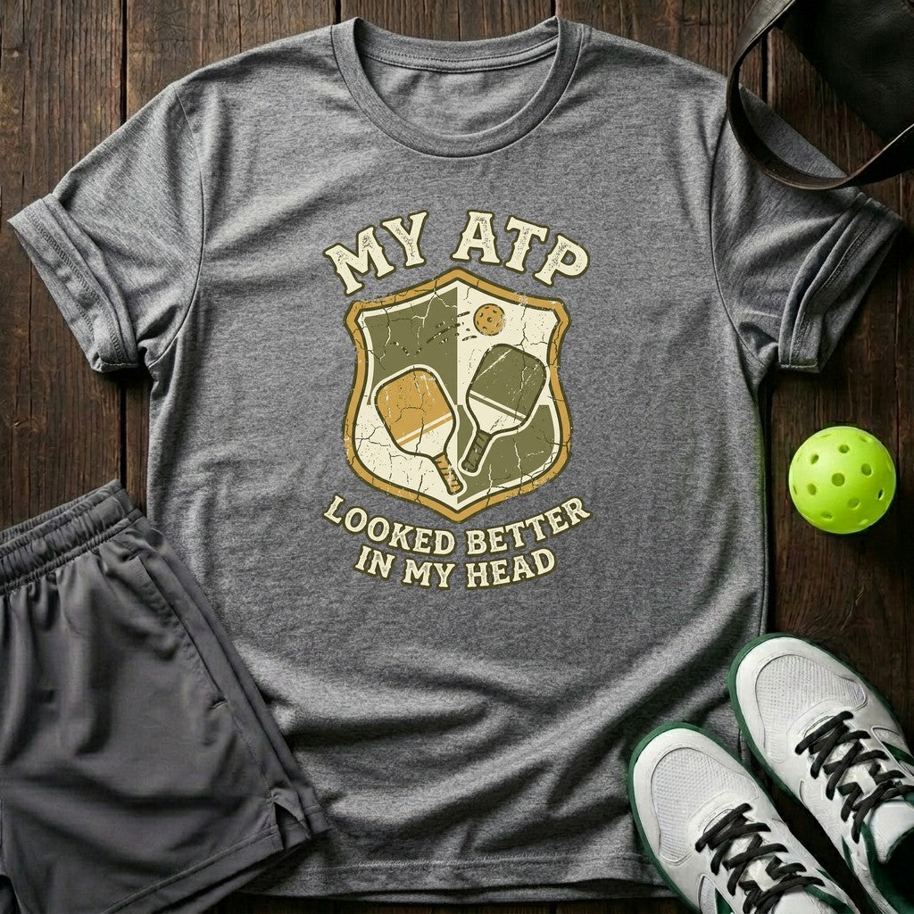 My ATP Looked Better In My Head T-Shirt