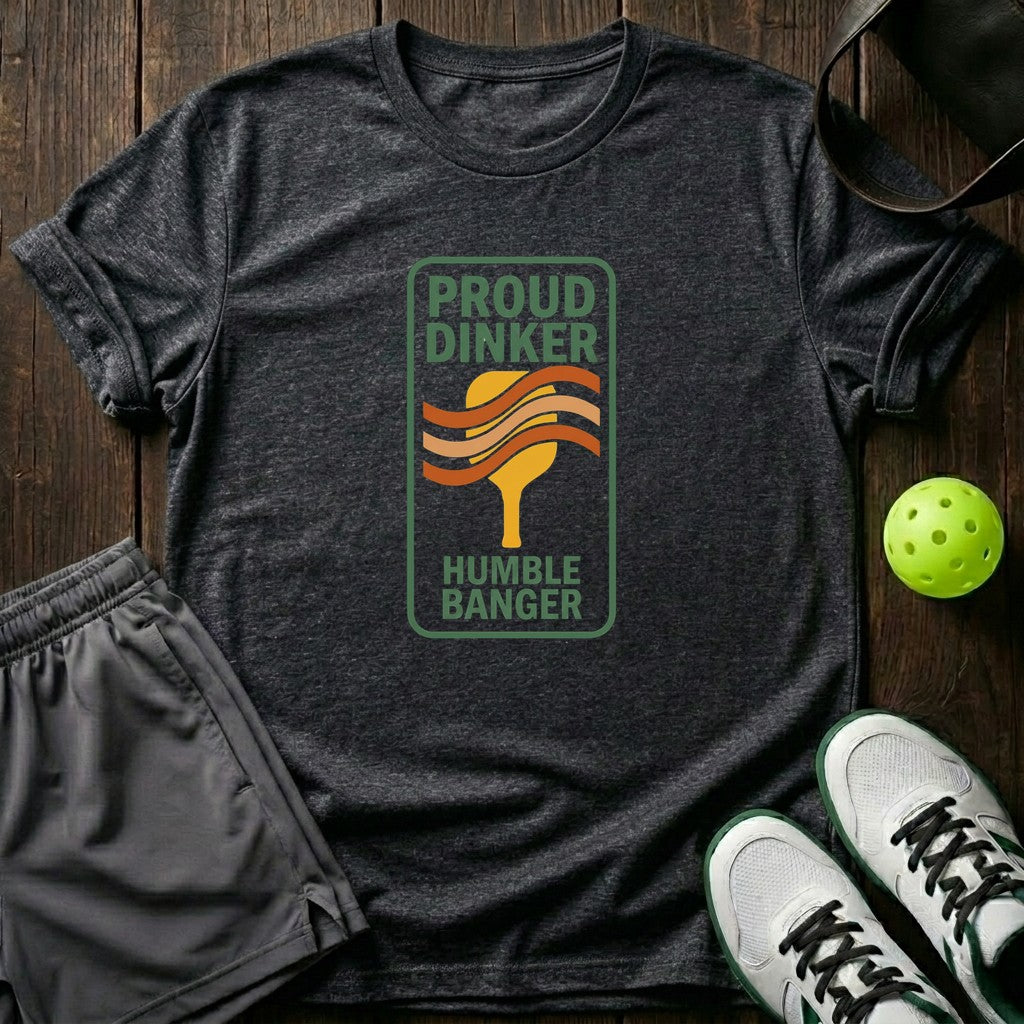Proud Dinker Humble Banger T-Shirt