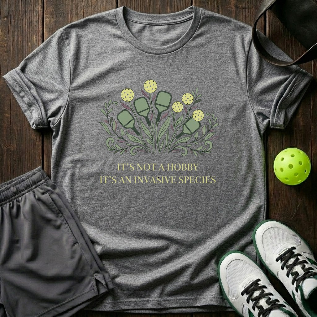 It’s Not A Hobby It’s An Invasive Species T-Shirt
