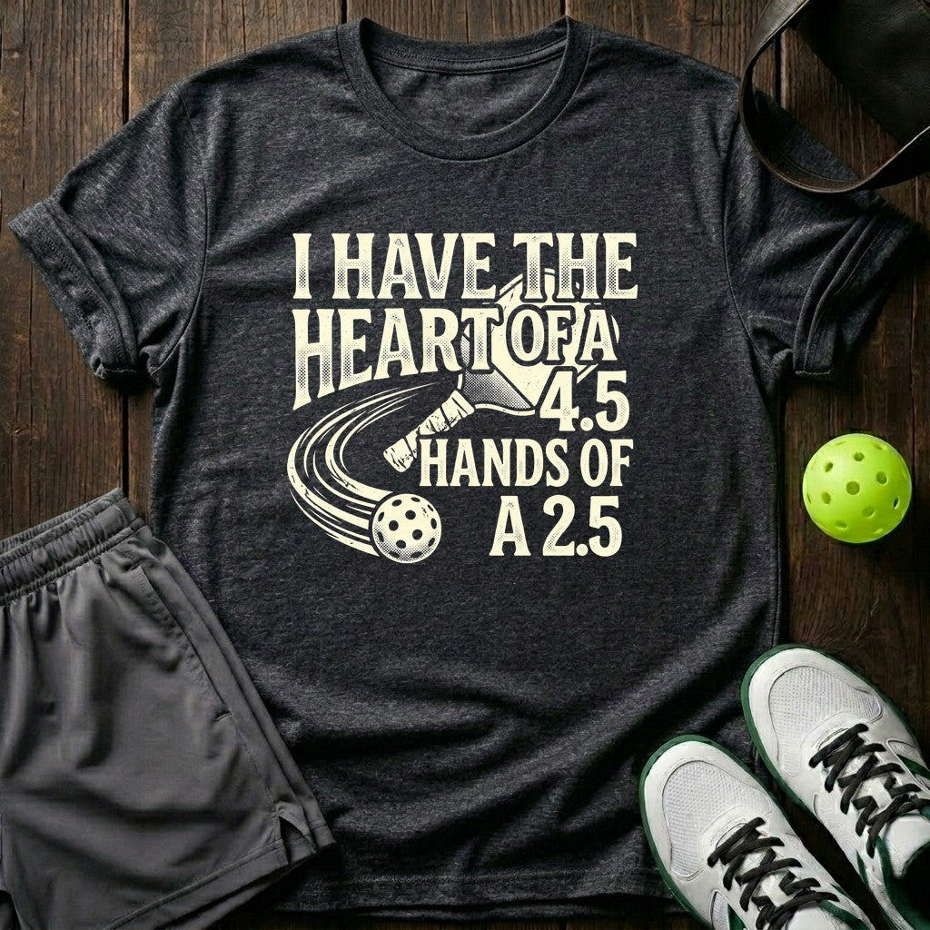 I Have The Heart Of A 4.5 Hands Of A 2.5 T-Shirt