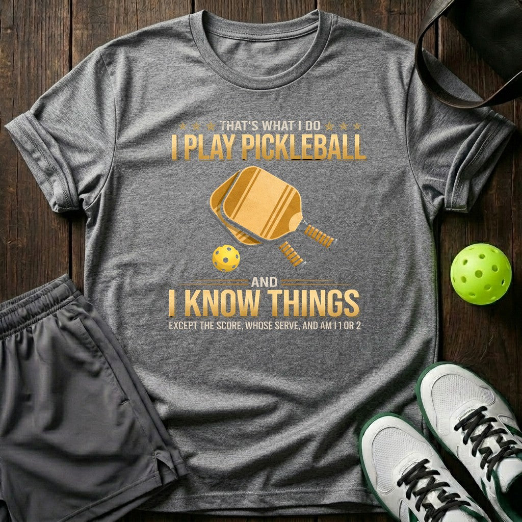 I play pickleball I know things T-Shirt