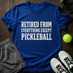 Retired from everything except pickleball T-Shirt