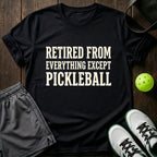 Retired from everything except pickleball T-Shirt