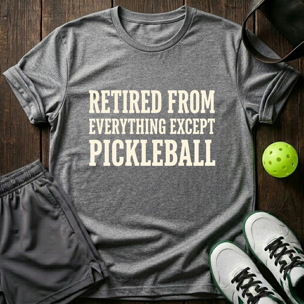 Retired from everything except pickleball T-Shirt