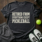 Retired from everything except pickleball T-Shirt